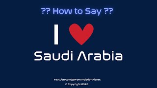 How to Pronounce I ❤️ Saudi Arabia  How to Say I Love Saudi Arabia in English [upl. by Azerila]