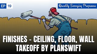 EP  19  Finishes Quantity Takeoff by PlanSwift  Flooring  Ceiling  Wall  Skirting Calculation [upl. by Keryt]