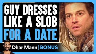 Guy DRESSES Like A SLOB For A DATE  Dhar Mann Bonus [upl. by Yeargain]