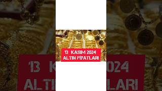 13 KASIM 2024 ALTIN FİYATLARI [upl. by Llyrad]