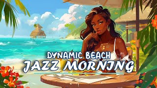 Coastal Jazz Mornings  Dynamic Jazz and Ocean Breeze for a Relaxing Day by the Shore [upl. by At647]