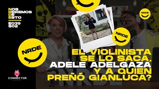 El violinista se lo saca Adele adelgaza y a quien preñó Gianluca  NRDE179 [upl. by Pete]