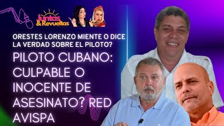 ORESTES LORENZO MIENTE O DICE LA VERDAD SOBRE EL PILOTO [upl. by Orlantha]