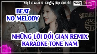 Những Lời Dối Gian Remix Karaoke Tone Nam  Beat No Melody [upl. by Sirtimed]