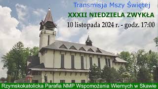 10 XI 2024 r – XXXII Niedziela Zwykła rok B – msza święta godz 1700 – Parafia NMPWW w Skawie [upl. by Tay]