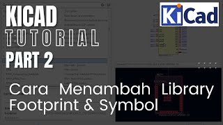 Tutorial KiCad  Cara Menambahkan Library Symbol Dan Footprint KiCad  Part 2 [upl. by Cristy]