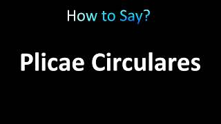 How to Pronounce Plicae Circulares correctly [upl. by Adnamma]