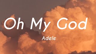 Adele  Oh My God Lyrics [upl. by Ynohtnael665]