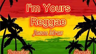 Im Yours  Reggae Karaoke Version TropaVibes ft Jason Park [upl. by O'Shee]