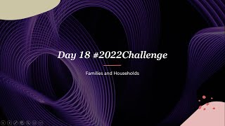 2022challenge Day 18 Families and Households [upl. by Norreht329]