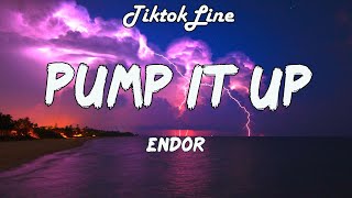 Endor  Pump It Up Lyrics [upl. by Aserat]