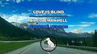 Love is Blind  Coleman Hell Karaoke Version [upl. by Sidnak]