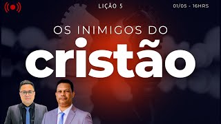 AO VIVO  LIÇÃO 05  OS INIMIGOS DO CRISTÃO  2º TRIMESTRE DE 2024 [upl. by Aislehc]