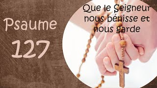 Psaume 127 Que le Seigneur nous bénisse et nous garde [upl. by Morven558]