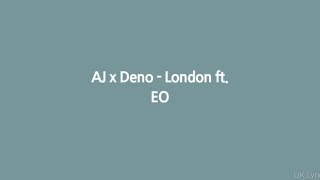 AJ x Deno  London ft EO lyrics [upl. by Ellehcen]