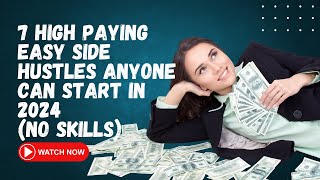 7 High Paying Easy Side Hustles Anyone Can Start in 2024 No Skills [upl. by Corty]