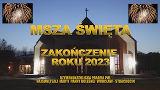 MSZA ŚWIĘTA  ŚW RODZINY SYLWESTER ZAKOŃCZENIE 2023r  niedziela 31 12 2023 r godz 1230 [upl. by Notirb380]