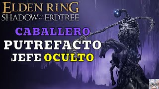 GUÍA COMO ENCONTRAR A EL CABALLERO PUTREFACTO Jefe oculto Paso a paso  ELDEN RING DLC [upl. by Nimsay599]