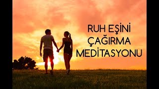 Ruh Eşini Çağırma Meditasyonu [upl. by Giarla]