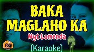 BAKA MAGLAHO KA  Karaoke  NYT LUMENDA [upl. by Noruq541]