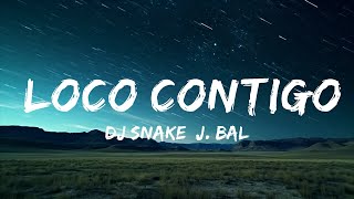 DJ Snake J Balvin Tyga  Loco Contigo Lyrics Letra 25min [upl. by Ydderf185]