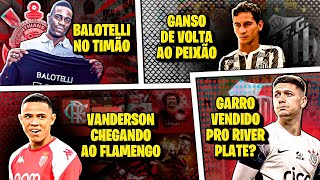 🤑 Balotelli JOGADOR do CORINTHIANS  Garro VENDIDO  Ganso DE VOLTA ao SANTOS  E MUITO mais 🤑 [upl. by Donough]