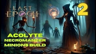 Last Epoch FULL Walkthrough Chapter 2  ACOLYTE NECROMANCER MINIONS STARTER BUILD  Stonk Minions [upl. by Oliva]