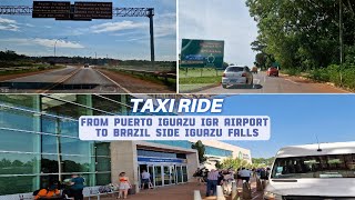 4K Getting Taxi from Puerto Iguazu IGR Airport to Brazil Side Iguazu Falls [upl. by Ailey88]