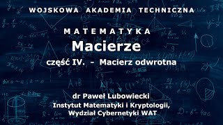 WAT  matematyka  31 Macierze cz IV Macierz odwrotna [upl. by Towne]