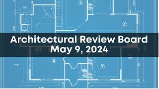 Architectural Review Board May 9 2024 [upl. by Lienad]