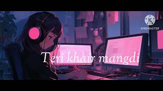 Teri khair mangdi slowed reverb song karan106 like and subscribe [upl. by Moht2]