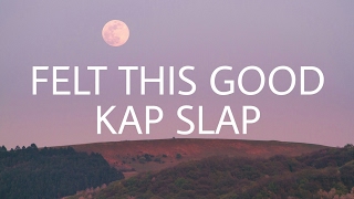 Kap Slap  Felt This Good Sub Español  Lyrics [upl. by Mauro]