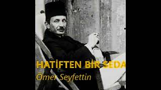 HATÄ°FTEN BÄ°R SEDA  Ã–mer Seyfettin Hikayeleri [upl. by Elfrieda]