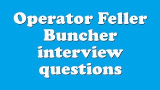 Operator Feller Buncher interview questions [upl. by Nevur]