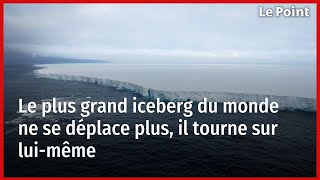 Le plus grand iceberg du monde ne se déplace plus il tourne sur luimême [upl. by Karee]