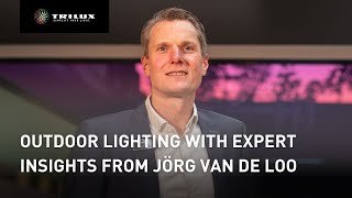 Outdoor Lighting with expert insights from Jörg van de Loo  TRILUX [upl. by Neenwahs968]