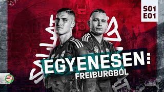 EGYENESEN  S01 E01  FREIBURGBÓL [upl. by Pax210]