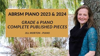 ABRSM Grade 6 piano 2023 amp 2024 Complete published pieces Jill Morton  piano [upl. by Standing]