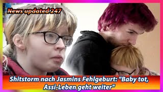 Shitstorm nach Jasmins Fehlgeburt Baby tot Assi Leben geht weiter [upl. by Adolfo505]