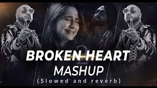 Broken Heart Mashup 💔😭 slowed and reverb Sad Mashup 😭🥀 bpraak lofi sadsong [upl. by Whiffen]