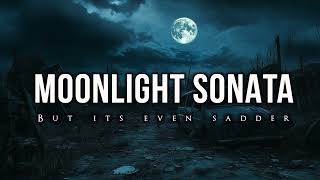 Moonlight Sonata but its even sadder [upl. by Ittak]