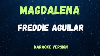 MAGDALENA  FREDDIE AGUILAR   KARAOKE VERSION [upl. by Yemorej440]