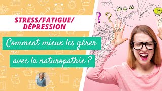 STRESS DEPRESSION FATIGUE  COMMENT LA NATUROPATHIE PEUT AIDER [upl. by Retseh]