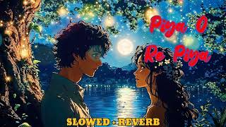 Piya O Re Piya  Slowed amp Reverb  Tere Naal Love Ho Gaya  Lofi Mix [upl. by Eetnahs925]