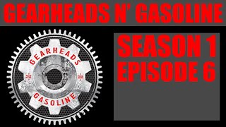 Gearheads n’ Gasoline  Episode 6 [upl. by Armbruster]