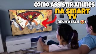 Como Assistir Animes na Smart TV muito facil e rapido [upl. by Oznola]