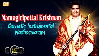 Namagiripettai Krishnan Songs  Carnatic Instrumental Nadhaswaram  Carnatic Classicals Jukebox [upl. by Alitta]