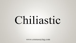 How To Say Chiliastic [upl. by Laenaj]