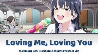 The Dangers in My Heart  Full Ending season 2 Loving Me Loving You by Kohana Lam  Lyrics [upl. by Yrtnahc]