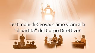 Testimoni di Geova siamo vicini alla quotdipartitaquot del Corpo Direttivo [upl. by Ecyt544]